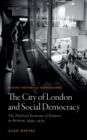 Image for The City of London and social democracy: the political economy of finance in Britain, 1959 - 1979