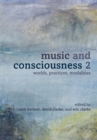 Image for Music and Consciousness 2: Worlds, Practices, Modalities