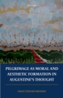 Image for Pilgrimage as Moral and Aesthetic Formation in Augustine&#39;s Thought