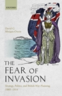 Image for The fear of invasion: strategy, politics, and British war planning, 1880-1914