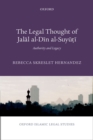 Image for The legal thought of Jalal al-Din al-Suyuti: authority and legacy