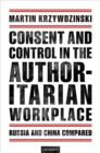 Image for Consent and Control in the Authoritarian Workplace: Russia and China Compared
