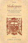 Image for Shakespeare and the politics of commoners: digesting the new social history