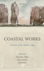 Image for Coastal Works: Cultures of the Atlantic Edge