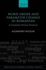 Image for Word Order and Parameter Change in Romanian: A Comparative Romance Perspective