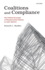Image for Coalitions and Compliance: The Political Economy of Pharmaceutical Patents in Latin America