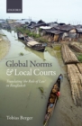 Image for Global norms and local courts [electronic resource] : translating &#39;the rule of law&#39; in Bangladesh / Tobias Berger.