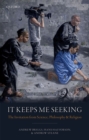 Image for It Keeps Me Seeking: The Invitation from Science, Philosophy, and Religion