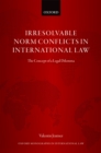 Image for Irresolvable Norm Conflicts in International Law: The Concept of a Legal Dilemma