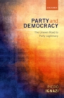 Image for Party and Democracy: The Uneven Road to Party Legitimacy