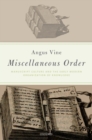 Image for Miscellaneous Order: Manuscript Culture and the Early Modern Organization of Knowledge