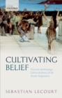 Image for Cultivating Belief: Victorian Anthropology, Liberal Aesthetics, and the Secular Imagination