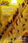 Image for Knowledge and Truth in Plato: Stepping Past the Shadow of Socrates