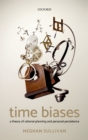 Image for Time Biases: A Theory of Rational Planning and Personal Persistence