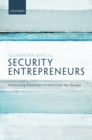 Image for Security Entrepreneurs: Performing Protection in Post-cold War Europe