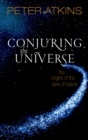 Image for Conjuring the Universe: The Origins of the Laws of Nature