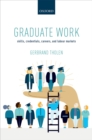 Image for Graduate work: skills, credentials, careers, and labour markets