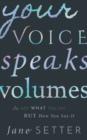Image for Your Voice Speaks Volumes: It&#39;s Not What You Say, But How You Say It