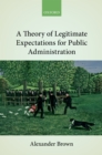 Image for A theory of legitimate expectations for public administration