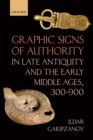 Image for Graphic Signs of Authority in Late Antiquity and the Early Middle Ages, 300-900