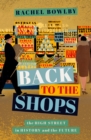 Image for Back to the Shops: The High Street in History and the Future