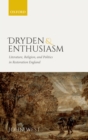 Image for Dryden and Enthusiasm: Literature, Religion, and Politics in Restoration England