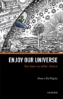 Image for Enjoy Our Universe: You Have No Other Choice
