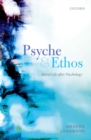 Image for Psyche and Ethos: Moral Life After Psychology