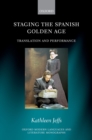 Image for Staging the Spanish Golden Age: Translation and Performance