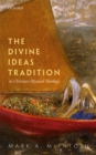 Image for The divine ideas tradition in Christian mystical theology