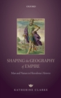 Image for Shaping the Geography of Empire: Man and Nature in Herodotus&#39; Histories