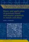 Image for Theory and Application of Quantum-Based Interatomic Potentials in Metals and Alloys