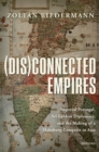 Image for (Dis)connected Empires: Imperial Portugal, Sri Lankan Diplomacy, and the Making of a Habsburg Conquest in Asia