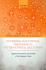 Image for Interorganizational Diffusion in International Relations: Regional Institutions and the Role of the European Union