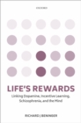 Image for Life&#39;s Rewards: Linking Dopamine, Incentive Learning, Schizophrenia, and the Mind