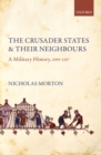 Image for Crusader States and Their Neighbours: A Military History, 1099-1187