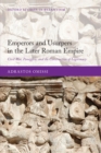 Image for Emperors and Usurpers in the Later Roman Empire: Civil War, Panegyric, and the Construction of Legitimacy