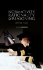Image for Normativity, Rationality, and Reasoning: Selected Essays