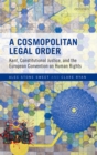 Image for Cosmopolitan Legal Order: Kant, Constitutional Justice, and the European Convention On Human Rights