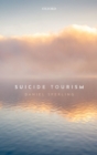 Image for Suicide Tourism: Understanding the Legal, Philosophical, and Socio-Political Dimensions