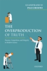 Image for The Overproduction of Truth: Passion, Competition, and Integrity in Modern Science