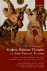 Image for History of Modern Political Thought in East Central Europe: Volume II: Negotiating Modernity in the &#39;Short Twentieth Century&#39; and Beyond, Part I: 1918-1968