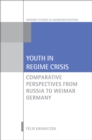 Image for Youth in regime crisis: comparative perspectives from Russia to Weimar Germany