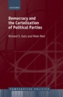 Image for Democracy and the Cartelization of Political Parties