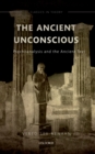 Image for Ancient Unconscious: Psychoanalysis and the Ancient Text