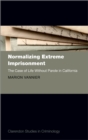 Image for Normalizing Extreme Imprisonment: The Case of Life Without Parole in California