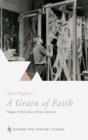 Image for A grain of faith: religion in mid-century British literature