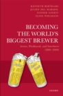 Image for Becoming the World&#39;s Biggest Brewer: Artois, Piedboeuf, and Interbrew (1880-2000)