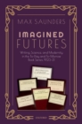 Image for Imagined Futures: Writing, Science, and Modernity in the To-Day and To-Morrow Book Series, 1923-31