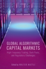 Image for Global algorithmic capital markets: high frequency trading, dark pools, and regulatory challenges